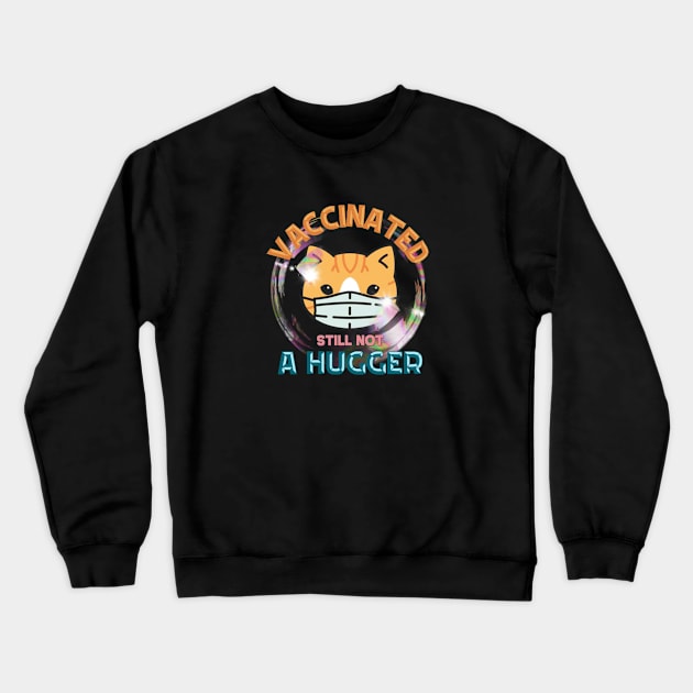 Cute cat vaccinated still not a hugger Crewneck Sweatshirt by PincGeneral